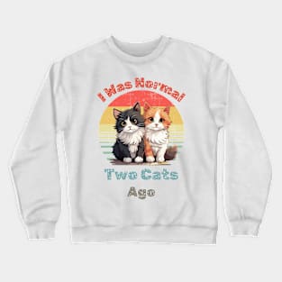 Was Normal Two Cats Ago Funny Cat Mom T Shirt Crewneck Sweatshirt